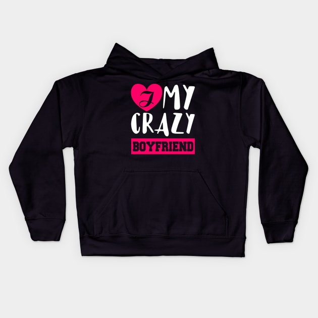 I Love My Crazy Boyfriend Kids Hoodie by KsuAnn